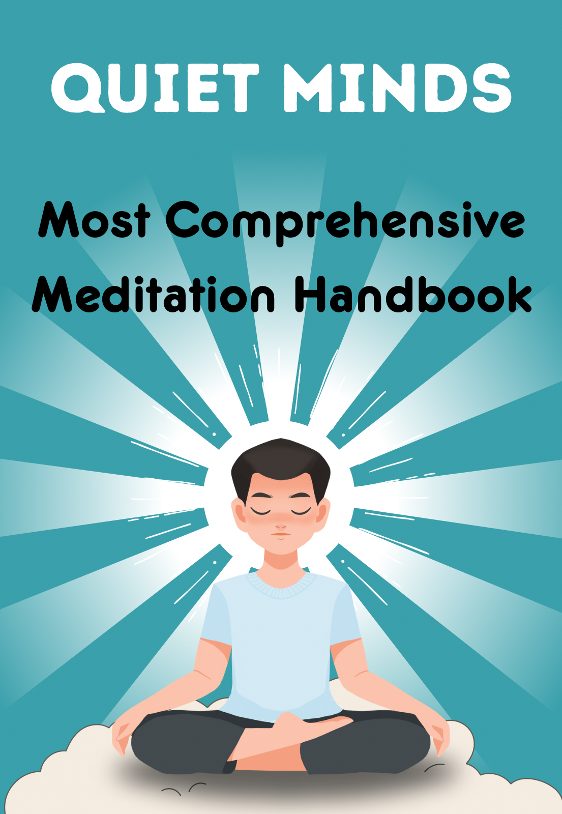 Quiet Minds: Most Comprehensive Meditation Handbook