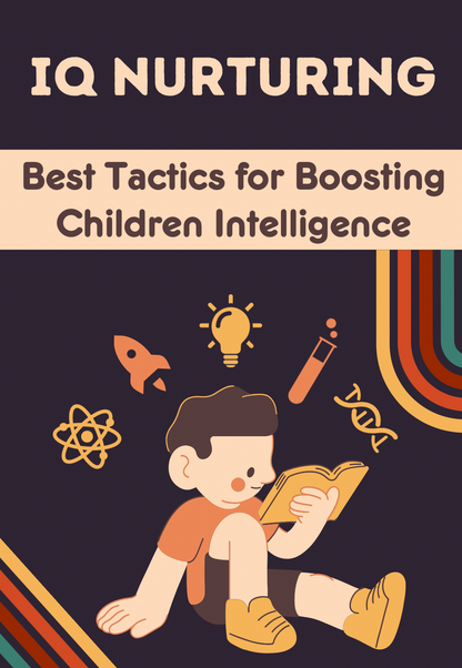 IQ Nurturing: Best Tactics for Boosting Children Intelligence