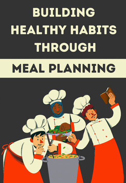 Building Healthy Habits Through Meal Planning