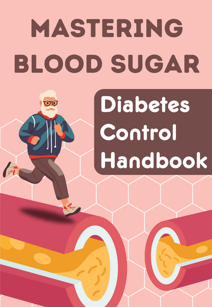 Mastering Blood Sugar: Diabetes Control Handbook