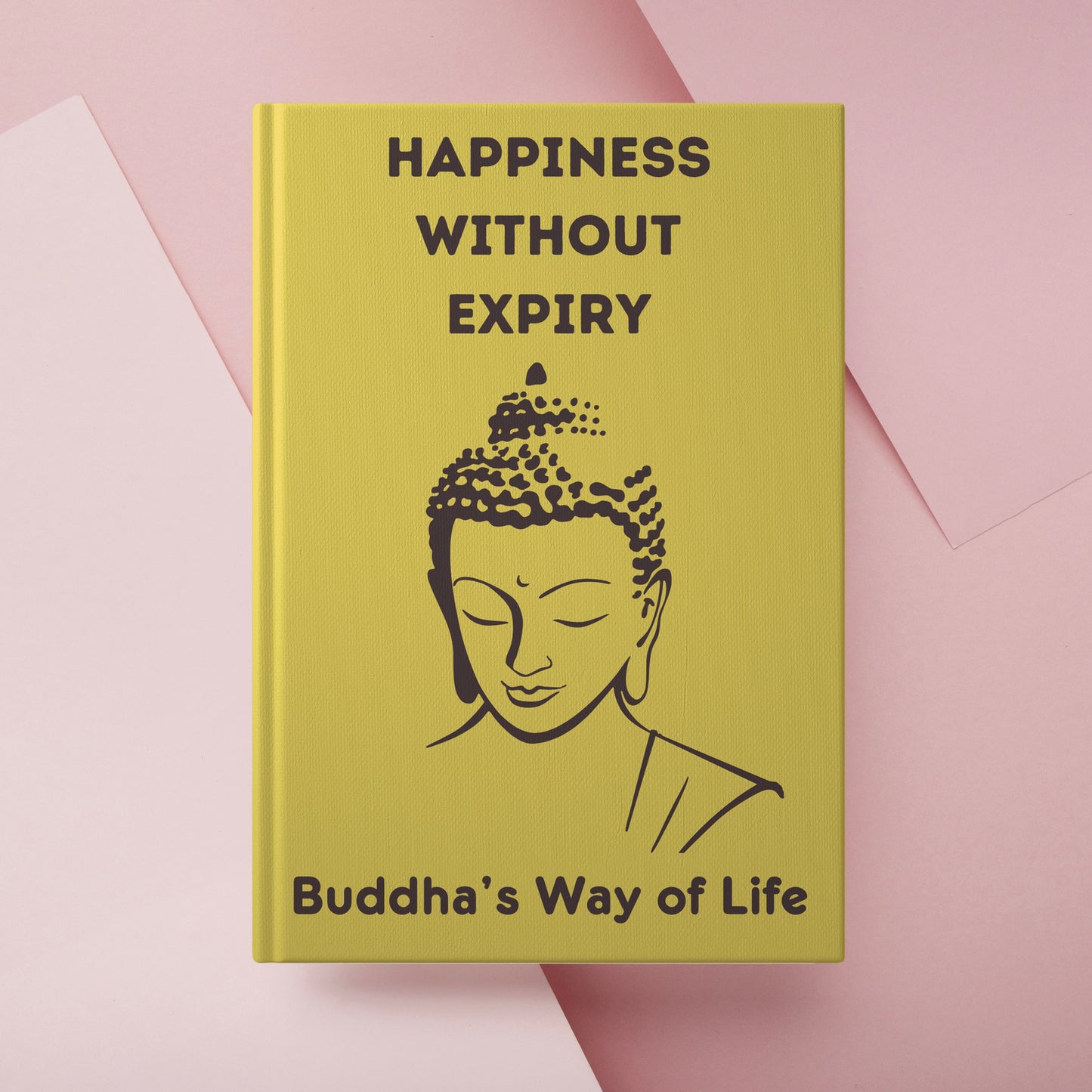 Happiness without Expiry: Buddha's Way of Life